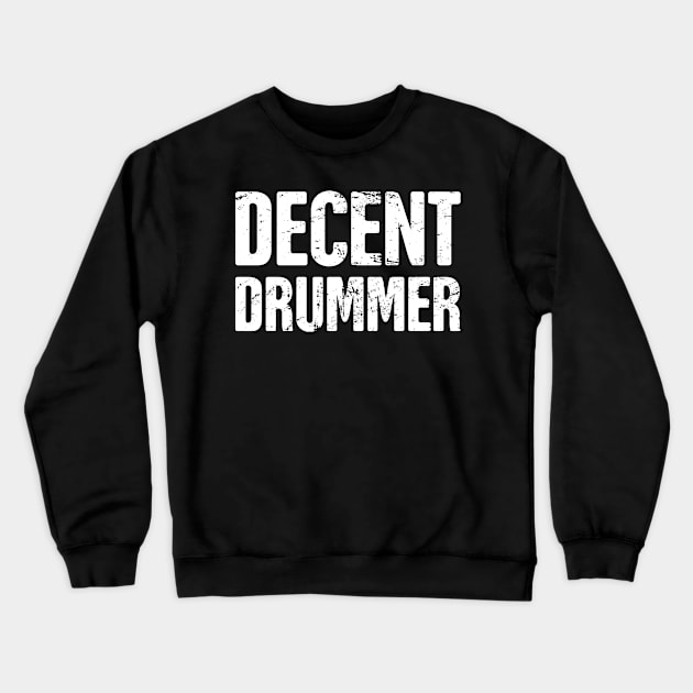 "Decent Drummer" –– For Drum Players & Percussionists Crewneck Sweatshirt by MeatMan